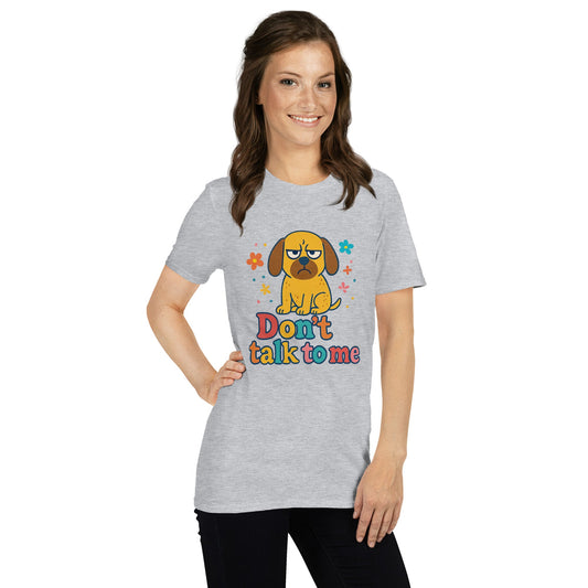 Kurzärmeliges Unisex - T-Shirt - Dont Talk to me - Hundeo Shop